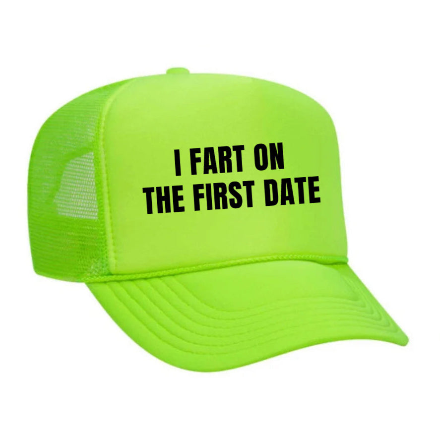 I Fart On The First Date Trucker Hat