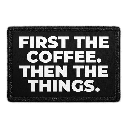 First The Coffee. Then The Things. - Removable Patch