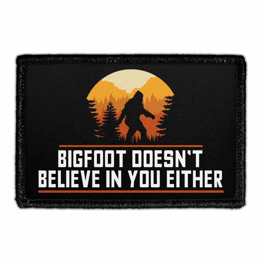 Bigfoot Doesn't Believe In You Either - Removable Patch