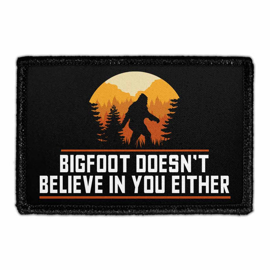 Bigfoot Doesn't Believe In You Either - Removable Patch