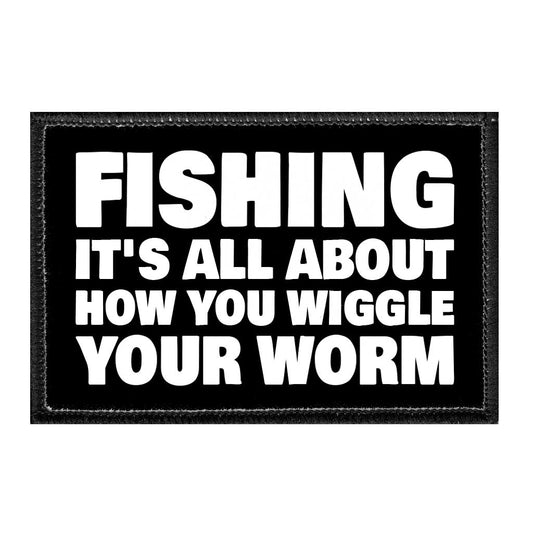 Fishing - It's All About How You Wiggle Your Worm - Removable Patch