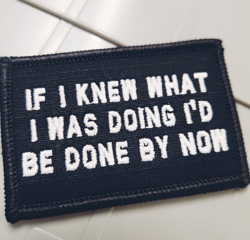 As Seen on Socials - If I Knew What I Was Doing I'd Be Done By Now - 2x3 Patch - Black w/Silver