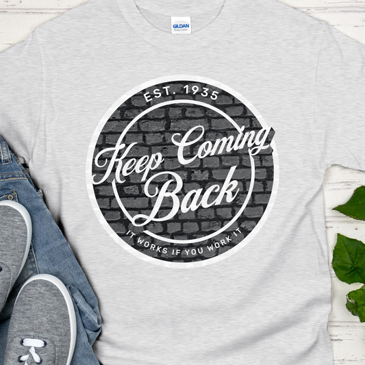 Recovery T-Shirt | Inspiring Sobriety | Keep Coming Back