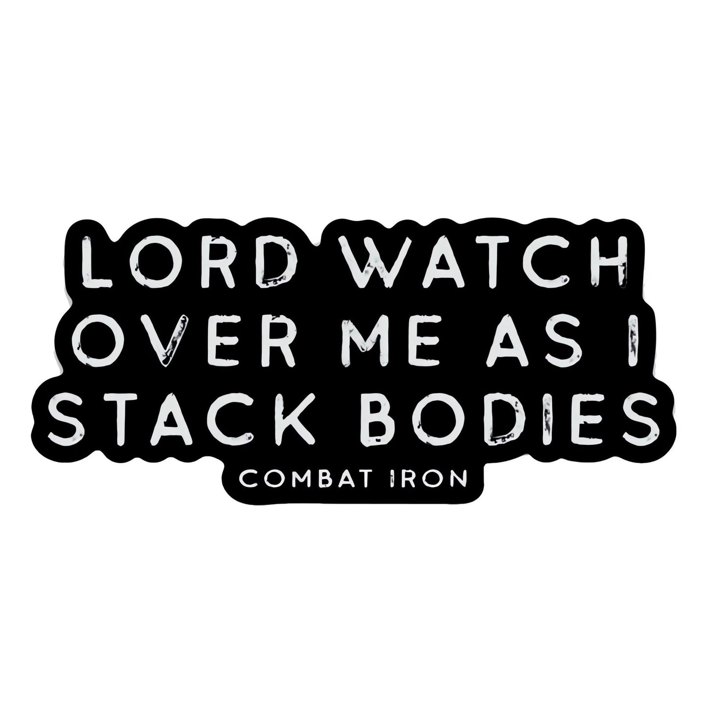 Lord Watch Over Me As I Stack Bodies Decal