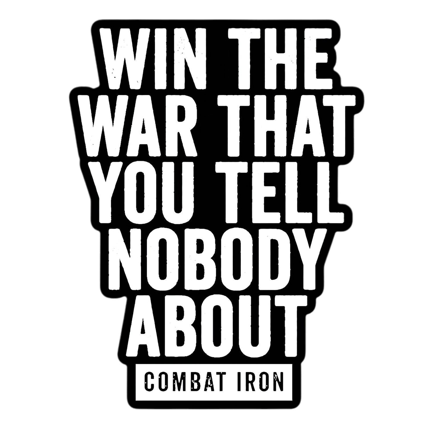 Win The War You Tell Nobody About B/W Decal