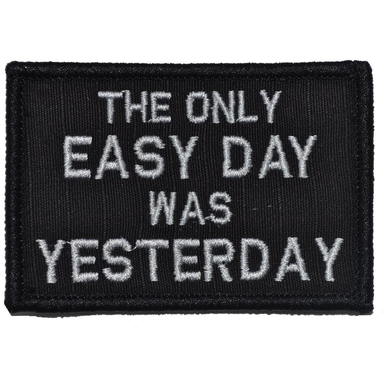The Only Easy Day Was Yesterday, Navy Seal Motto - 2x3 Patch