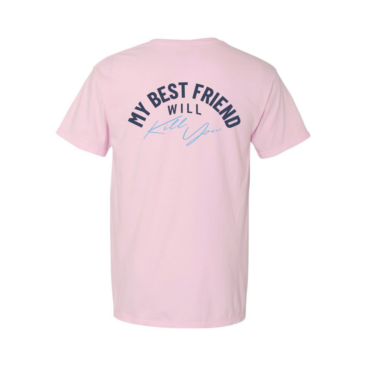 My Best Friend Will Kill You T-Shirt