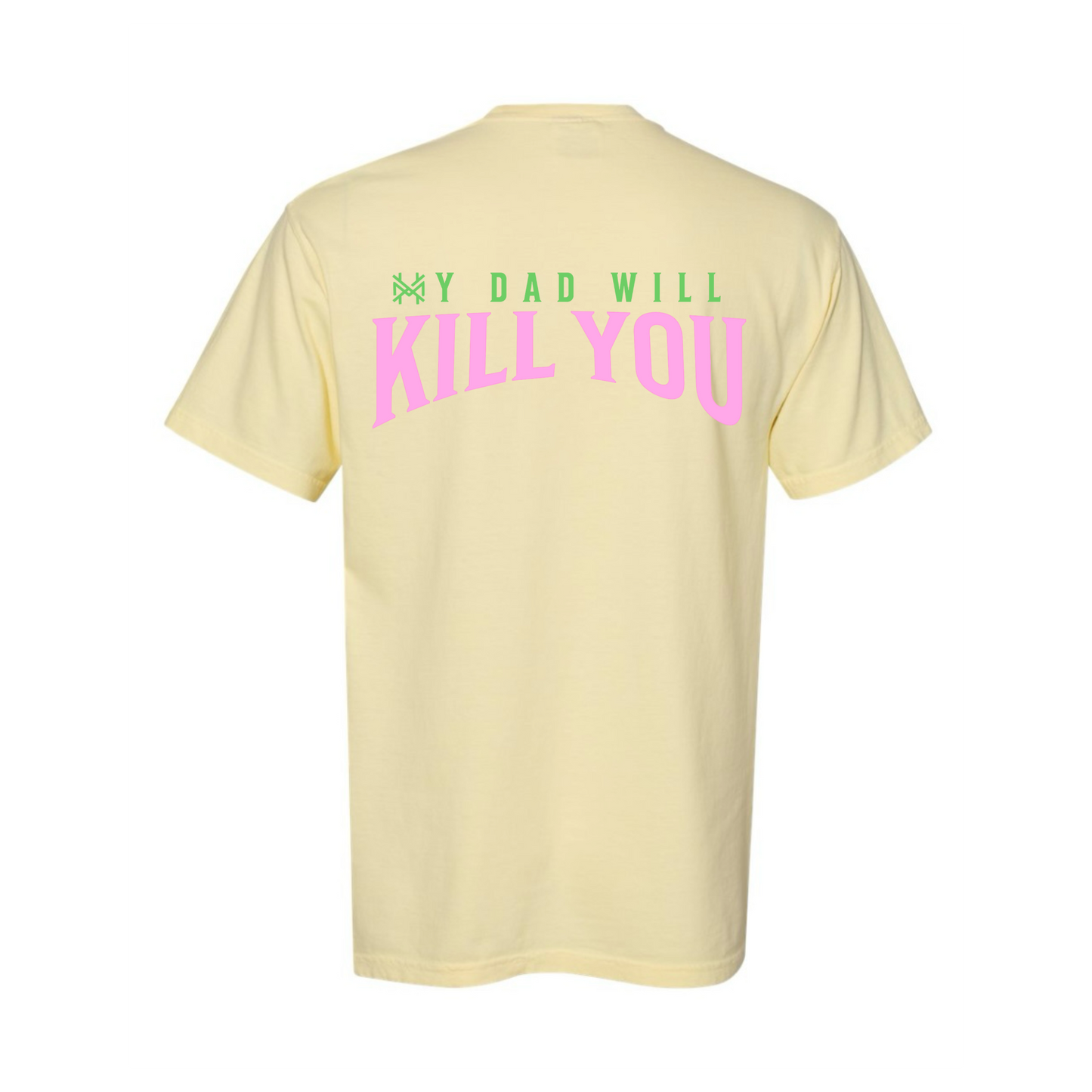 My Dad Will Kill You T-Shirt