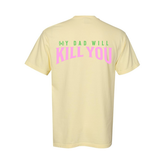 My Dad Will Kill You T-Shirt