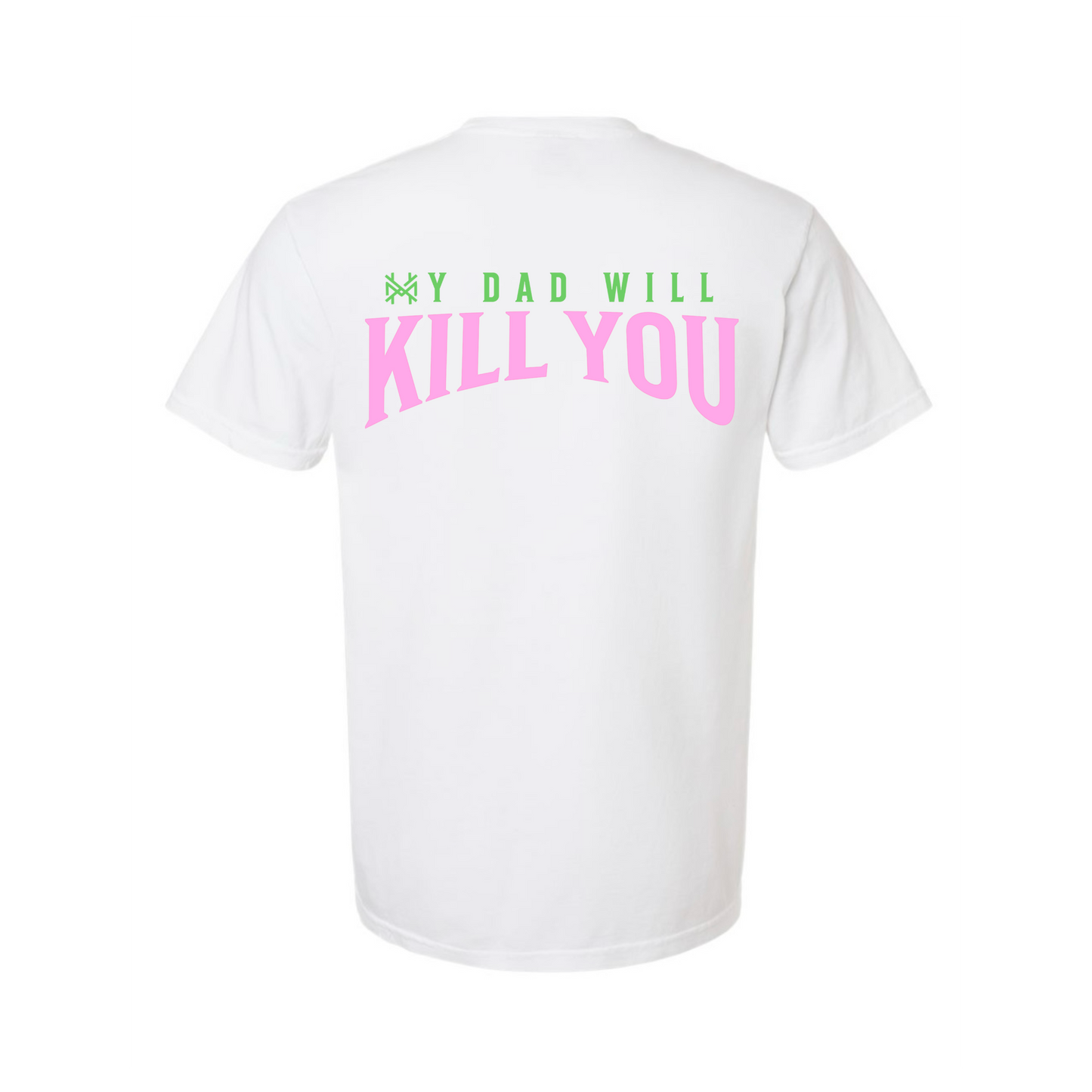 My Dad Will Kill You T-Shirt