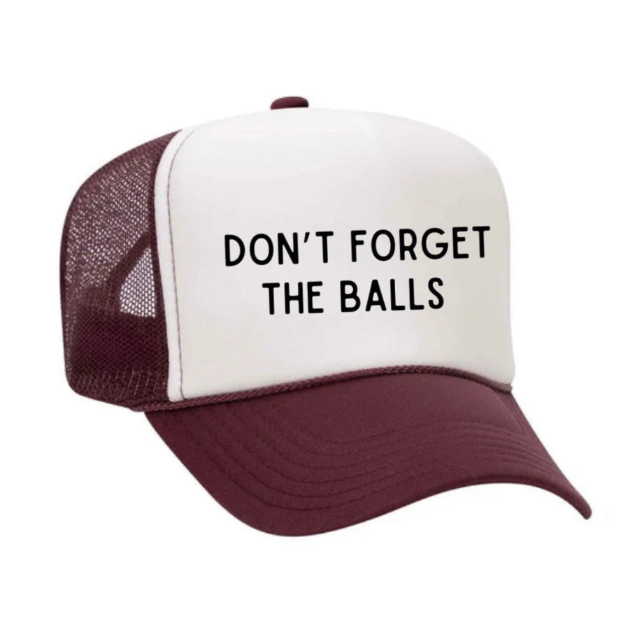 Don’t Forget The Balls Trucker Hat