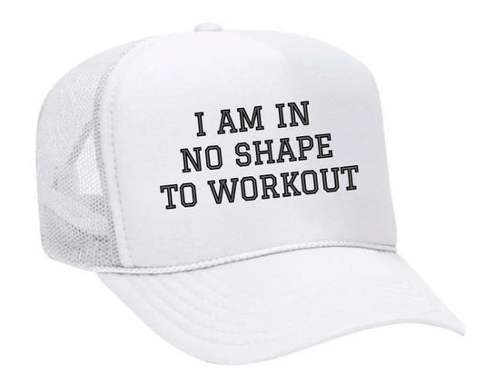 I am in No Shape to Workout Trucker Hat