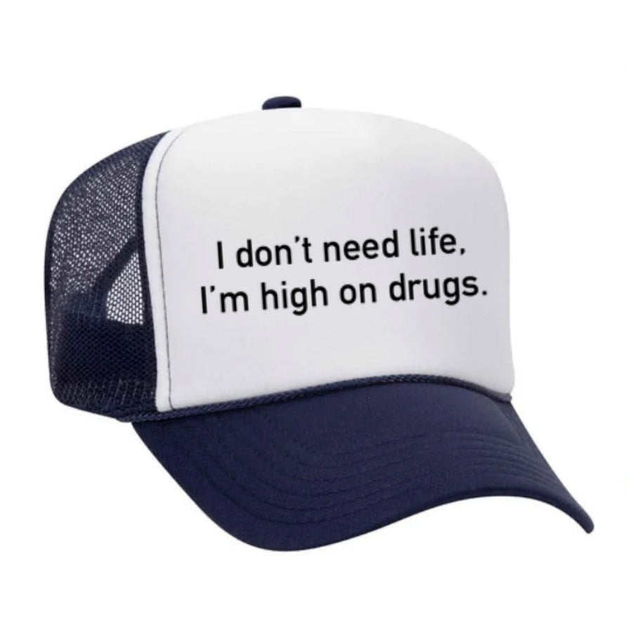 I Don't Need Life, I'm High on Drugs Trucker Hat