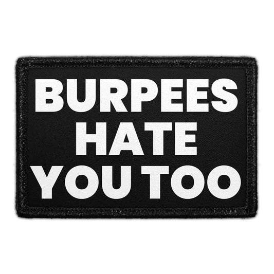 Burpees Hate You Too - Removable Patch