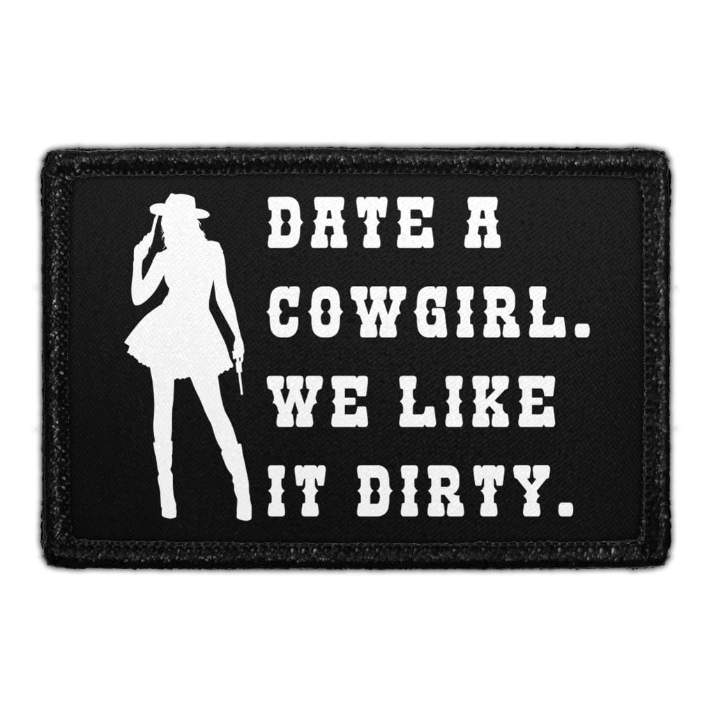 Date A Cowgirl. We Like It Dirty - Removable Patch
