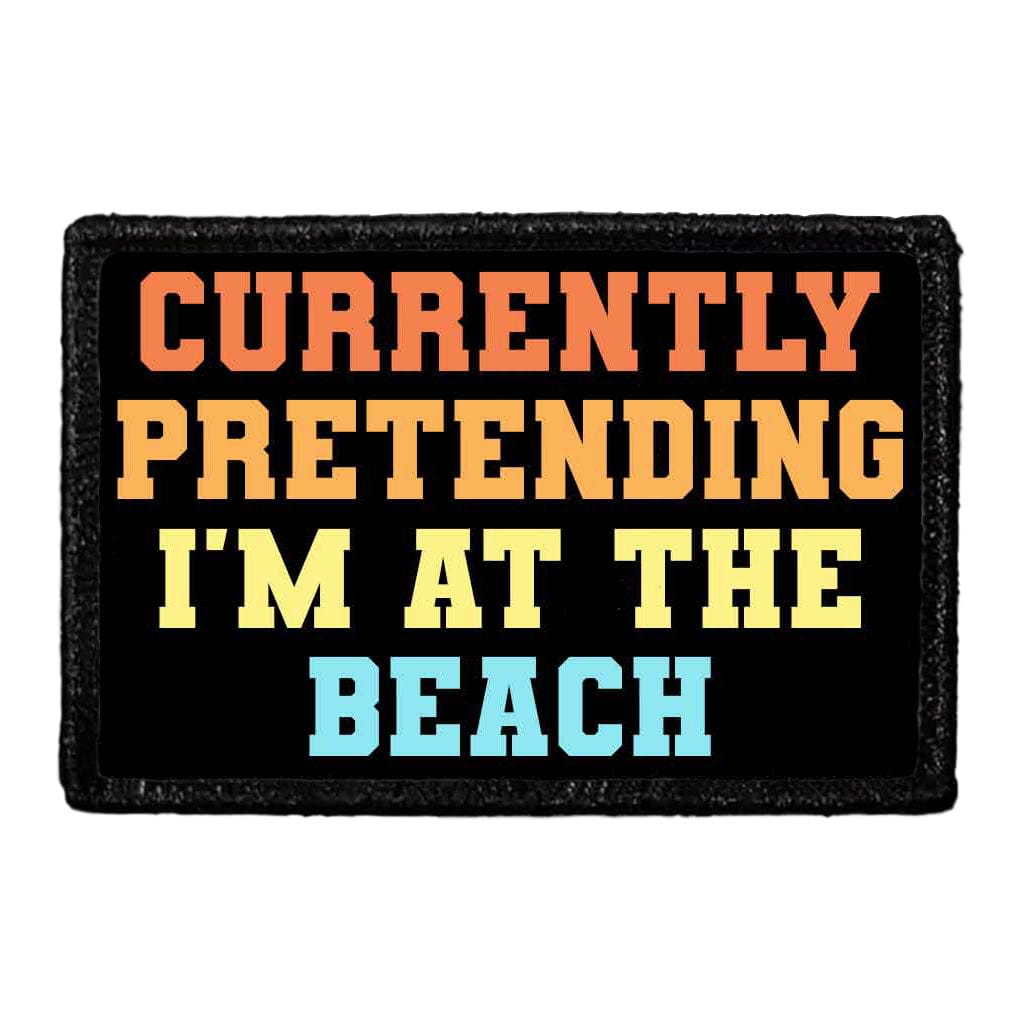 Currently Pretending I'm At The Beach - Removable Patch