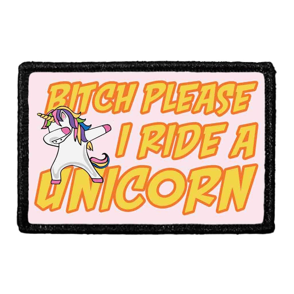 Bitch Please I Ride A Unicorn - Patch