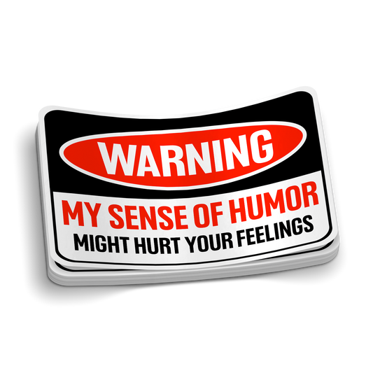 My Sense Of Humor Might Hurt Your Feelings Sticker