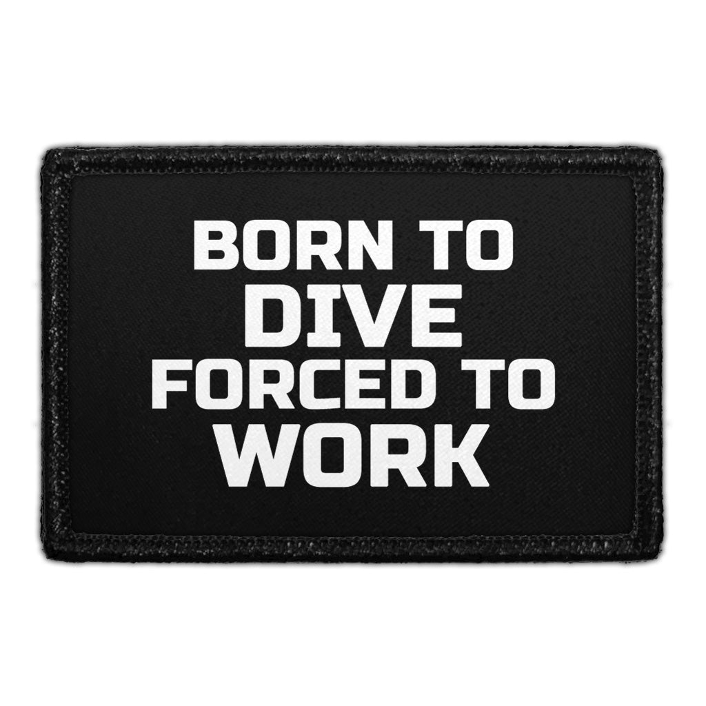 Born To Dive Forced To Work - Removable Patch