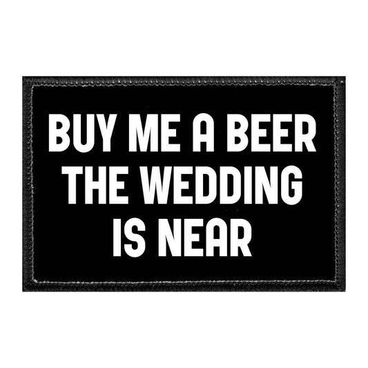 Buy Me A Beer The Wedding Is Near - Removable Patch