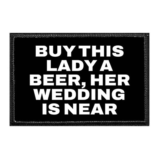 Buy This Lady A Beer, Her Wedding Is Near - Removable Patch