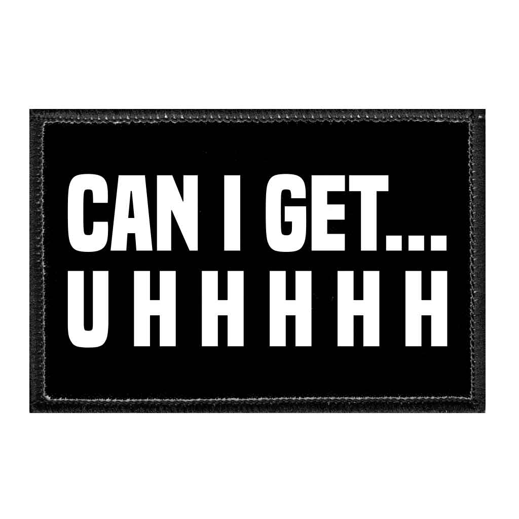 Can I Get... U H H H H H - Removable Patch