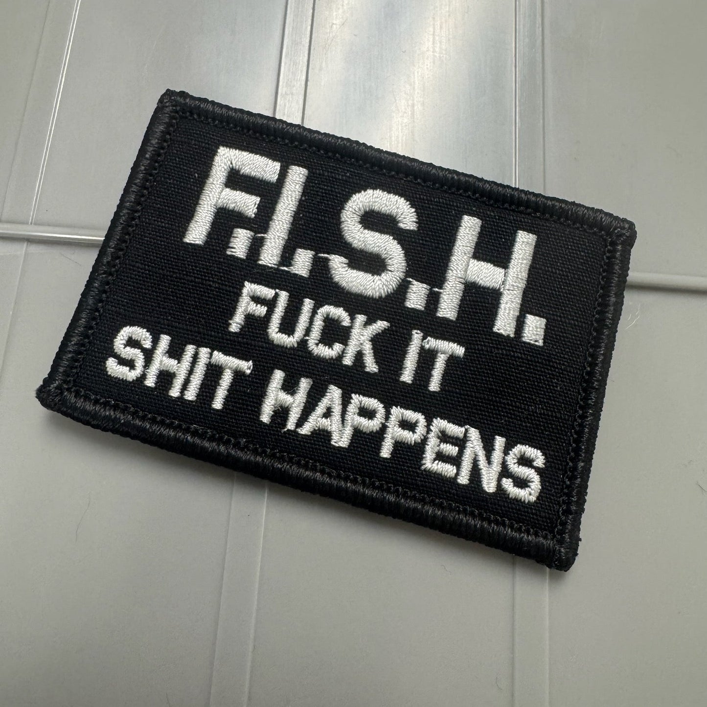 As Seen on Socials -F.I.S.H. - Fuck It Shit Happens - 2x3 Patch - Black w/Silver