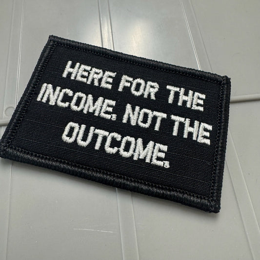 As Seen on Socials - Here For The Income, Not The Outcome. - 2x3 Patch - Black w/Silver