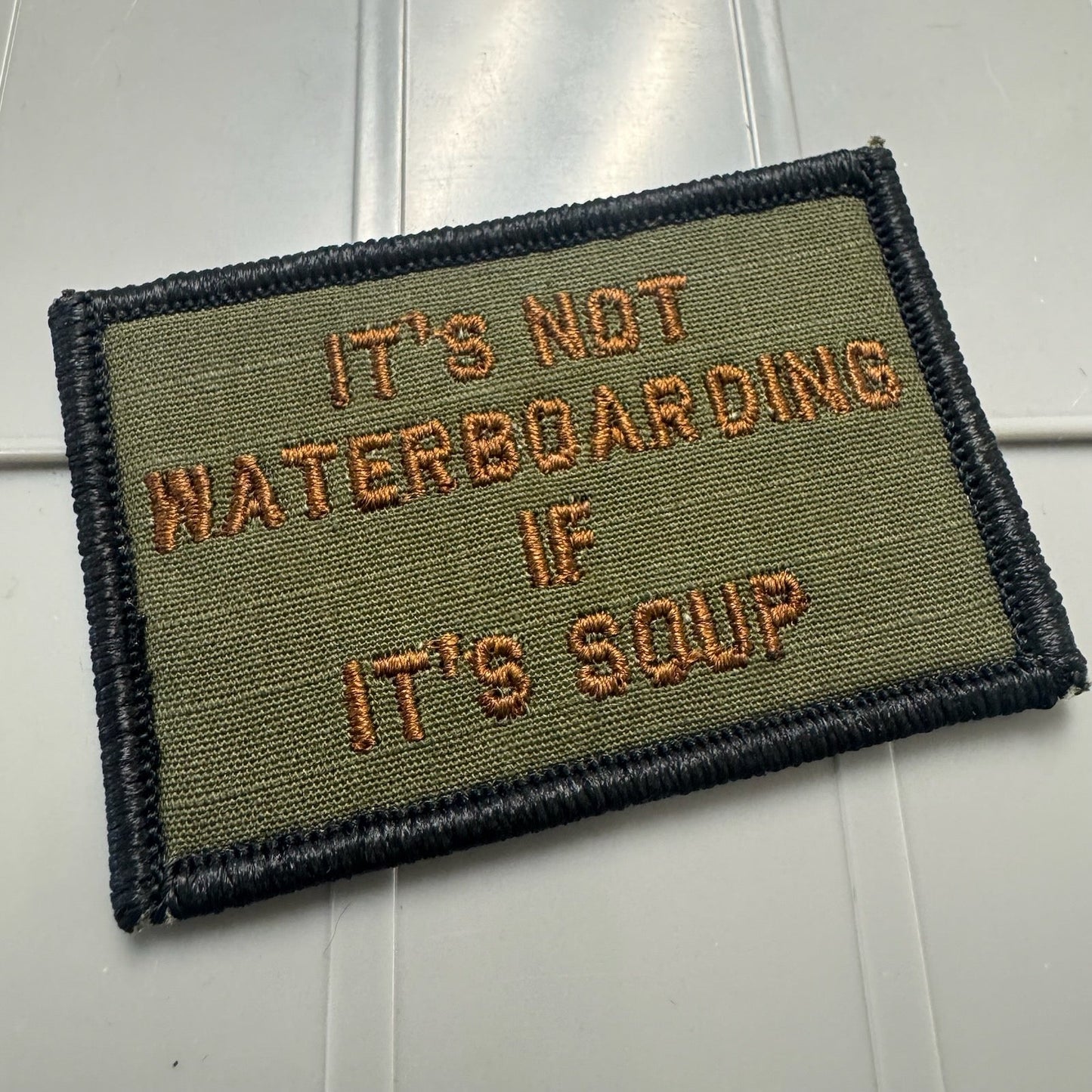 As Seen on Socials - It's Not Waterboarding If It's Soup - 2x3 Patch - Olive Drab w/Spice