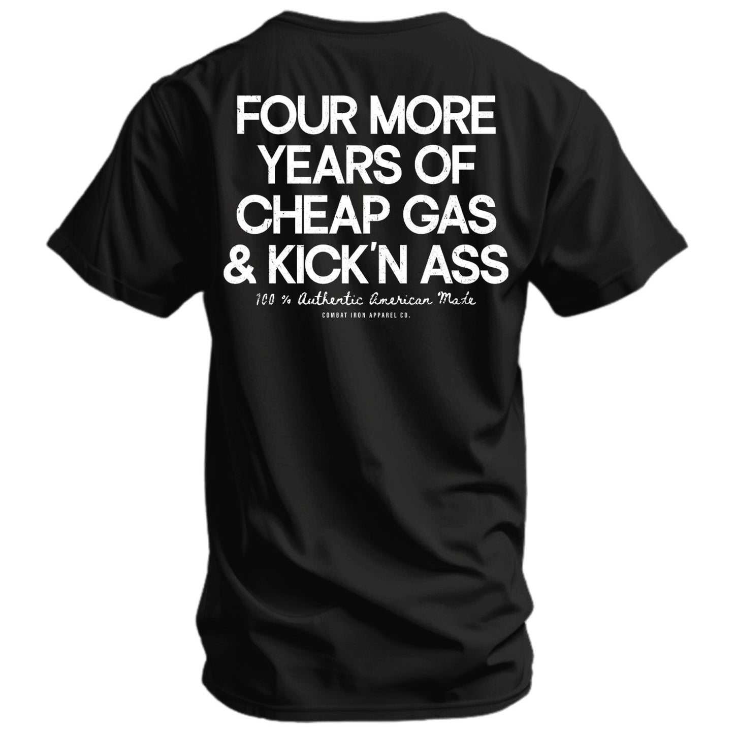 Four More Years Of Cheap Gas & Kicking Ass President Trump Men's T-Shirt
