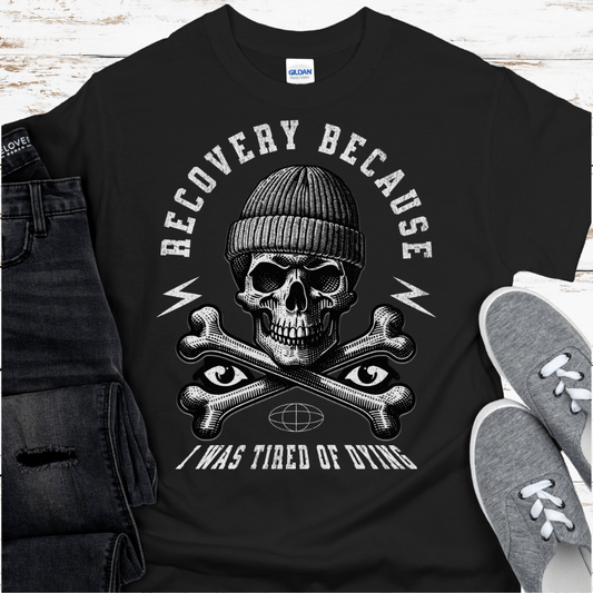 Recovery T-Shirt | Inspiring Sobriety |  Recovery Because I Was Tired of Dying