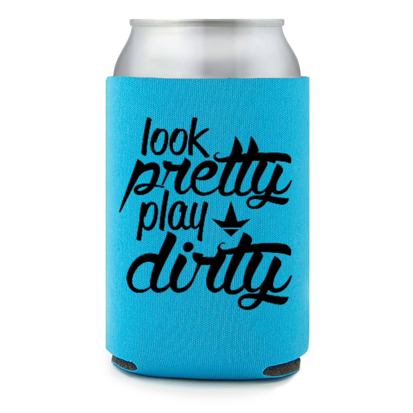 Look Pretty Play DIrty Can Koozie (Multiple Colors)