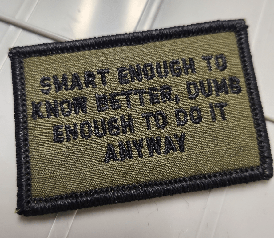 As Seen on Socials -  Smart Enough To Know Better, Dumb Enough To Do It Anyway - 2x3 Patch - Multiple Variants