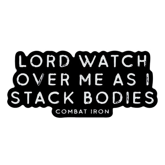 Lord Watch Over Me As I Stack Bodies Decal