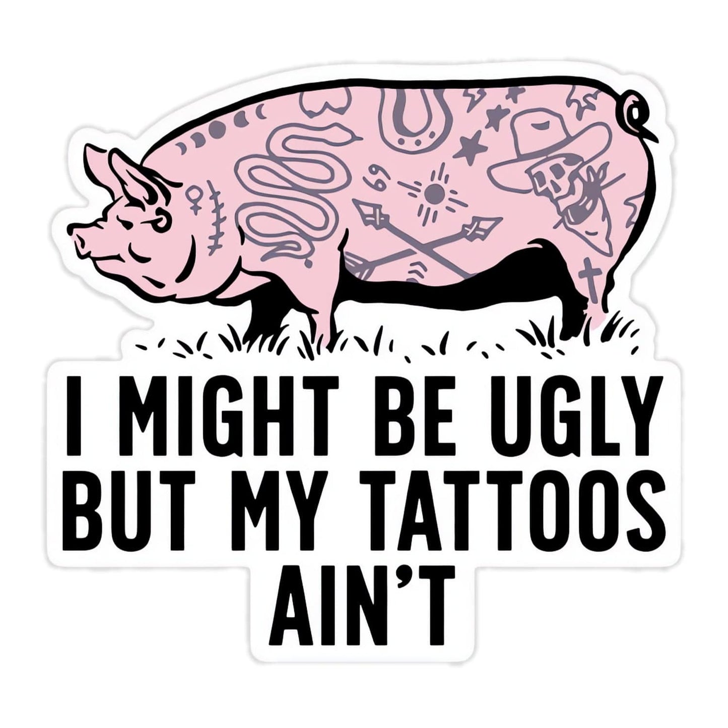 I Might Be Ugly but My Tattoos Aint Pig Decal Sticker